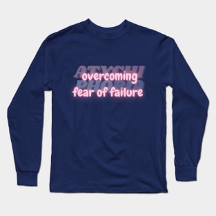 Overcoming Fear of Failure. Courage Against Atychiphobia. Long Sleeve T-Shirt